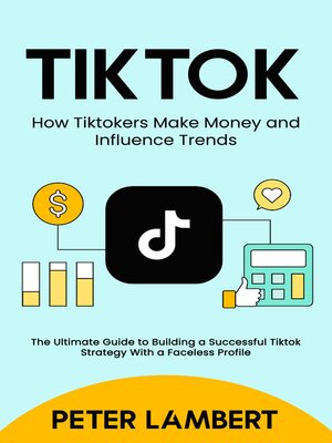 cover image of Tiktok--How Tiktokers Make Money and Influence Trends